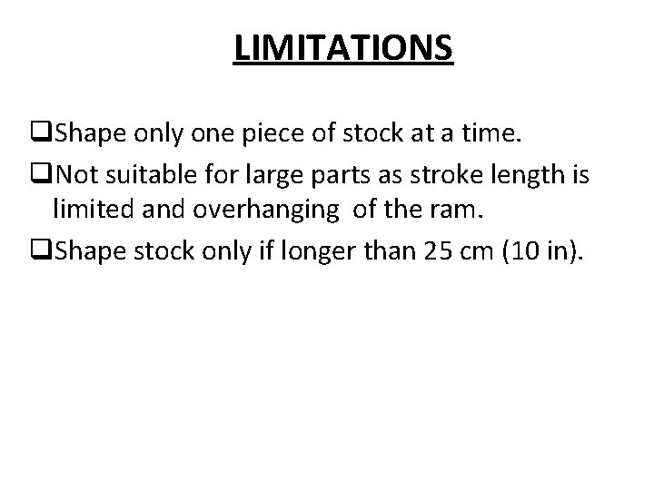 LIMITATIONS q. Shape only one piece of stock at a time. q. Not suitable