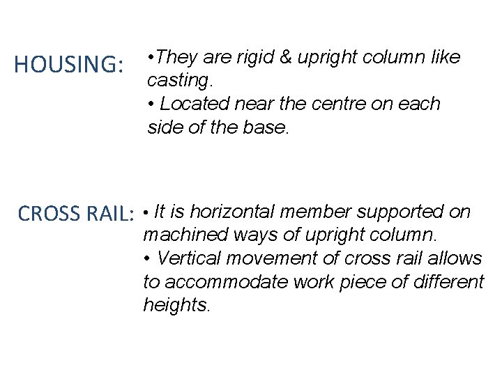HOUSING: • They are rigid & upright column like casting. • Located near the
