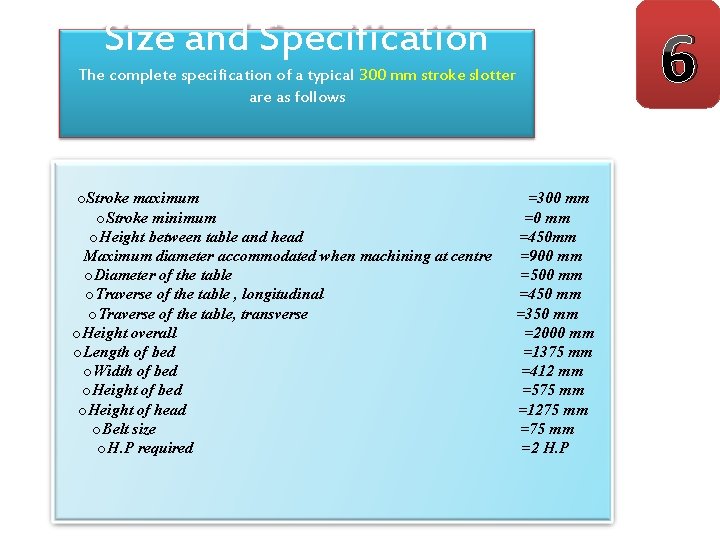 6 Size and Specification The complete specification of a typical 300 mm stroke slotter