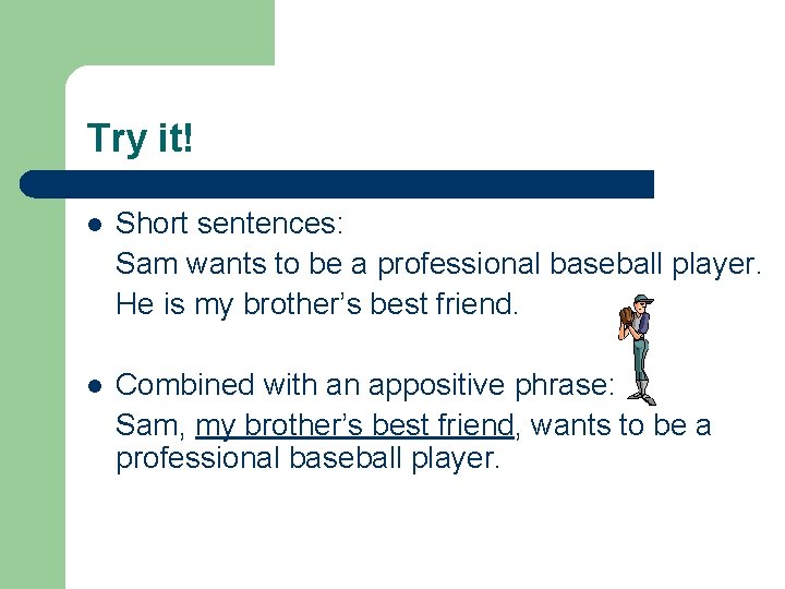 Try it! l Short sentences: Sam wants to be a professional baseball player. He