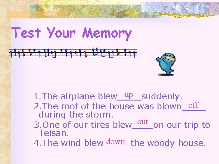 Test Your Memory 1. The airplane blew up suddenly. 2. The roof of the