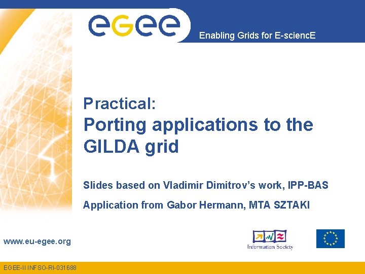 Enabling Grids for E-scienc. E Practical: Porting applications to the GILDA grid Slides based