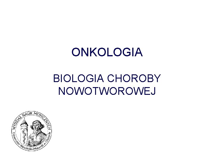 ONKOLOGIA BIOLOGIA CHOROBY NOWOTWOROWEJ 