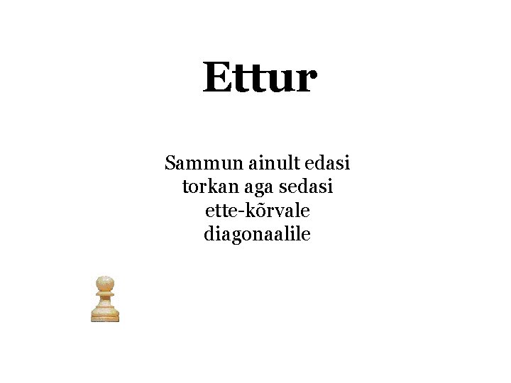 Ettur Sammun ainult edasi torkan aga sedasi ette-kõrvale diagonaalile 