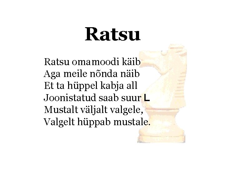 Ratsu omamoodi käib Aga meile nõnda näib Et ta hüppel kabja all Joonistatud saab