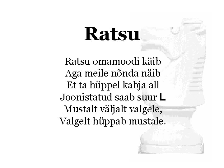 Ratsu omamoodi käib Aga meile nõnda näib Et ta hüppel kabja all Joonistatud saab