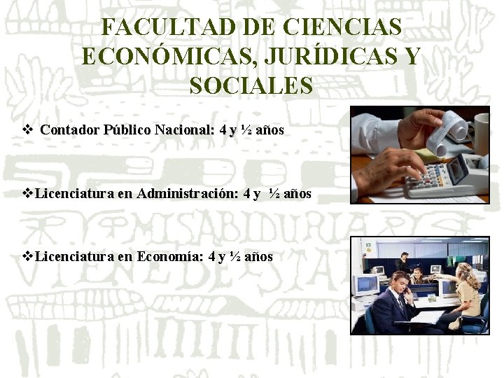 FACULTAD DE CIENCIAS ECONÓMICAS, JURÍDICAS Y SOCIALES v Contador Público Nacional: 4 y ½ FACULTAD DE CIENCIAS ECONÓMICAS, JURÍDICAS Y SOCIALES v Contador Público Nacional: 4 y ½