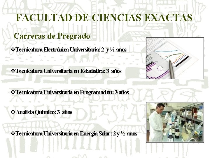 FACULTAD DE CIENCIAS EXACTAS Carreras de Pregrado v. Tecnicatura Electrónica Universitaria: 2 y ½ FACULTAD DE CIENCIAS EXACTAS Carreras de Pregrado v. Tecnicatura Electrónica Universitaria: 2 y ½