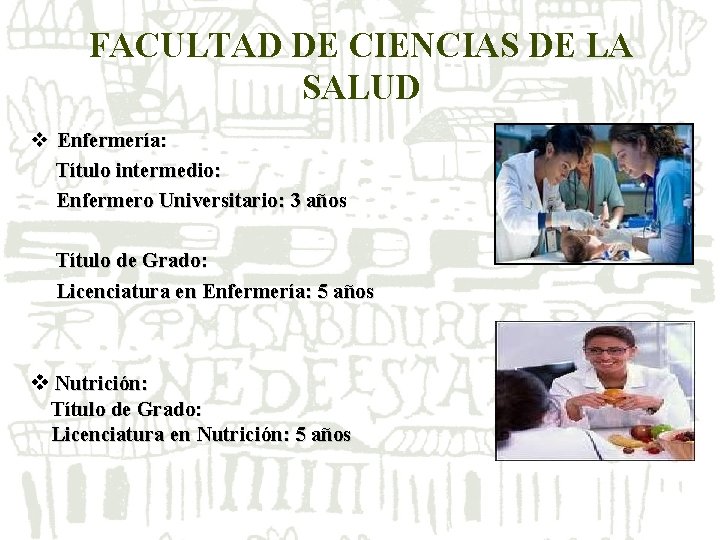 FACULTAD DE CIENCIAS DE LA SALUD v Enfermería: Título intermedio: Enfermero Universitario: 3 años FACULTAD DE CIENCIAS DE LA SALUD v Enfermería: Título intermedio: Enfermero Universitario: 3 años