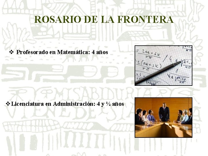 ROSARIO DE LA FRONTERA v Profesorado en Matemática: 4 años v. Licenciatura en Administración: ROSARIO DE LA FRONTERA v Profesorado en Matemática: 4 años v. Licenciatura en Administración: