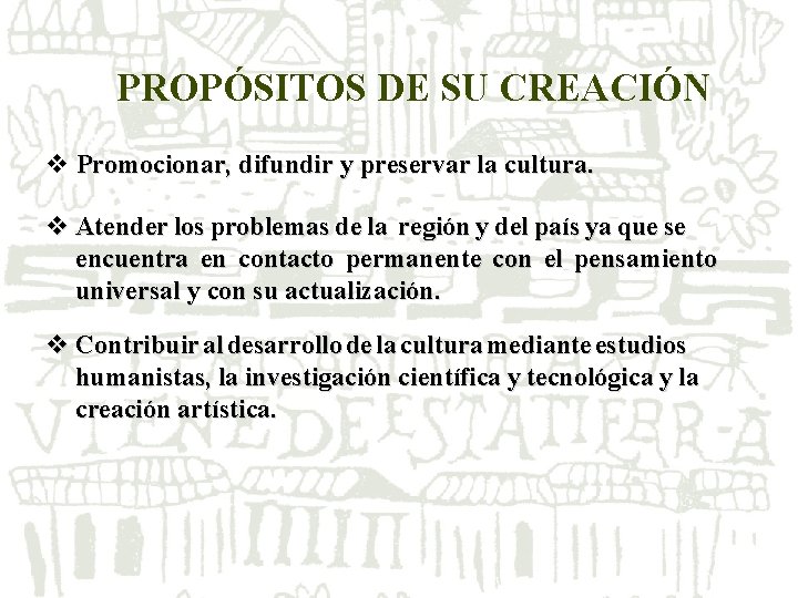PROPÓSITOS DE SU CREACIÓN v Promocionar, difundir y preservar la cultura. v Atender los PROPÓSITOS DE SU CREACIÓN v Promocionar, difundir y preservar la cultura. v Atender los