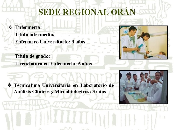 SEDE REGIONAL ORÁN v Enfermería: Título intermedio: Enfermero Universitario: 3 años Título de grado: SEDE REGIONAL ORÁN v Enfermería: Título intermedio: Enfermero Universitario: 3 años Título de grado: