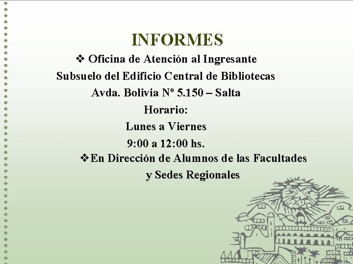 INFORMES v Oficina de Atención al Ingresante Subsuelo del Edificio Central de Bibliotecas Avda. INFORMES v Oficina de Atención al Ingresante Subsuelo del Edificio Central de Bibliotecas Avda.