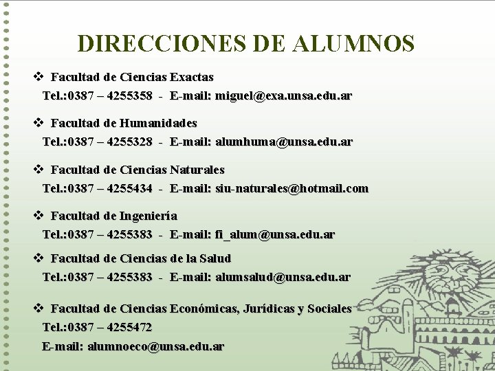 DIRECCIONES DE ALUMNOS v Facultad de Ciencias Exactas Tel. : 0387 – 4255358 - DIRECCIONES DE ALUMNOS v Facultad de Ciencias Exactas Tel. : 0387 – 4255358 -