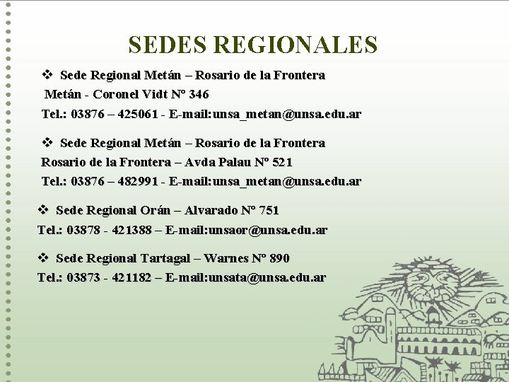 SEDES REGIONALES v Sede Regional Metán – Rosario de la Frontera Metán - Coronel SEDES REGIONALES v Sede Regional Metán – Rosario de la Frontera Metán - Coronel