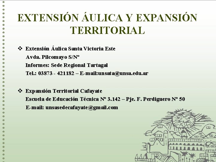 EXTENSIÓN ÁULICA Y EXPANSIÓN TERRITORIAL v Extensión Áulica Santa Victoria Este Avda. Pilcomayo S/Nº EXTENSIÓN ÁULICA Y EXPANSIÓN TERRITORIAL v Extensión Áulica Santa Victoria Este Avda. Pilcomayo S/Nº