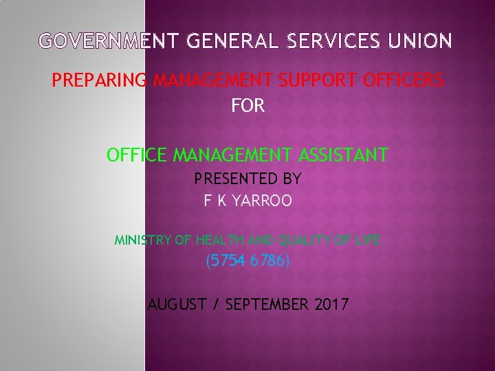 GOVERNMENT GENERAL SERVICES UNION PREPARING MANAGEMENT SUPPORT OFFICERS FOR OFFICE MANAGEMENT ASSISTANT PRESENTED BY
