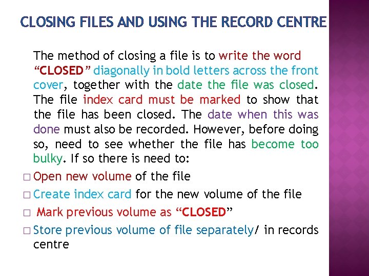 CLOSING FILES AND USING THE RECORD CENTRE The method of closing a file is