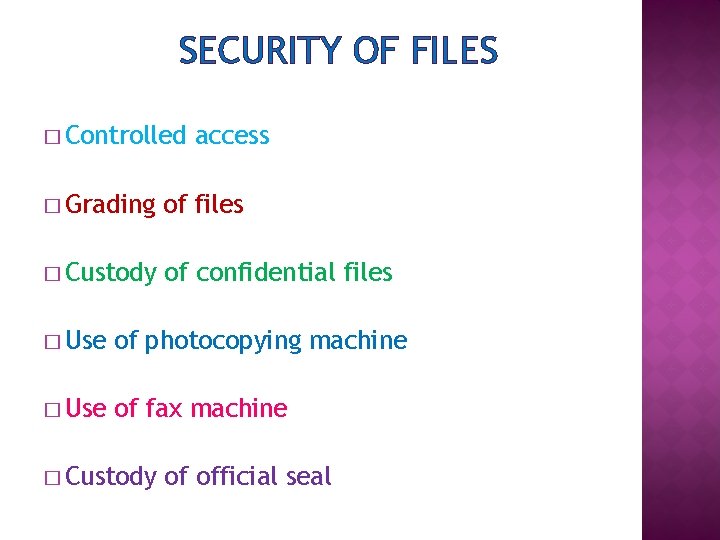 SECURITY OF FILES � Controlled access � Grading of files � Custody of confidential