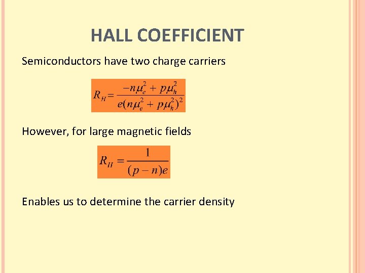 HALL COEFFICIENT Semiconductors have two charge carriers However, for large magnetic fields Enables us