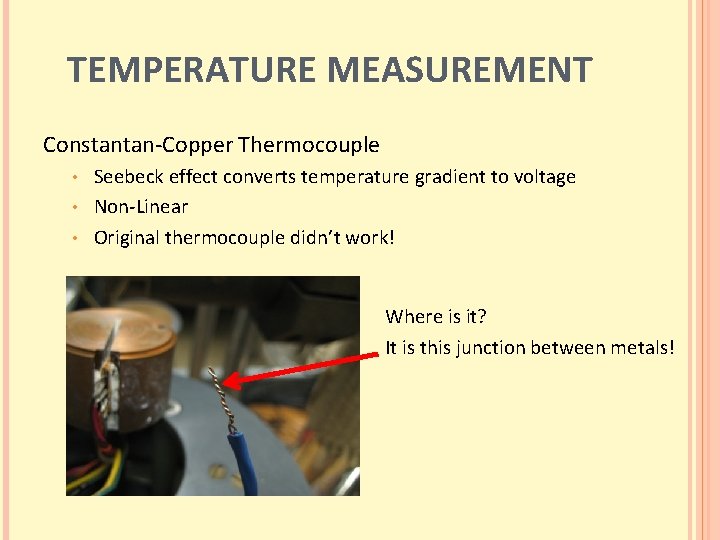 TEMPERATURE MEASUREMENT Constantan-Copper Thermocouple Seebeck effect converts temperature gradient to voltage • Non-Linear •