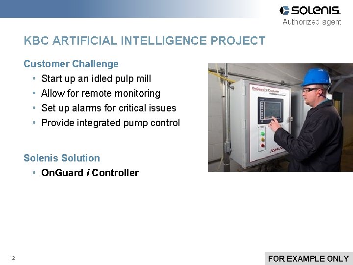 Authorized agent KBC ARTIFICIAL INTELLIGENCE PROJECT Customer Challenge • Start up an idled pulp