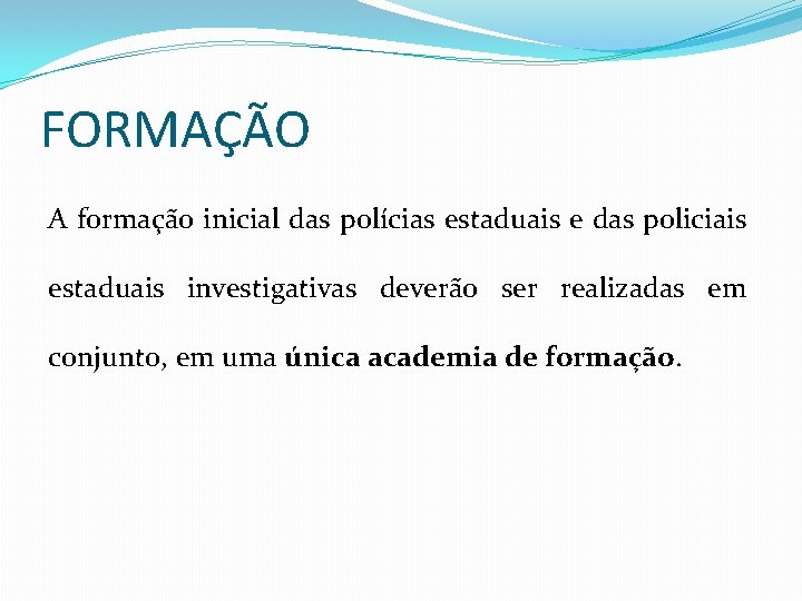 FORMAÇÃO A formação inicial das polícias estaduais e das policiais estaduais investigativas deverão ser