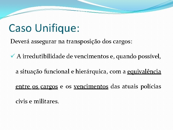 Caso Unifique: Deverá assegurar na transposição dos cargos: ü A irredutibilidade de vencimentos e,