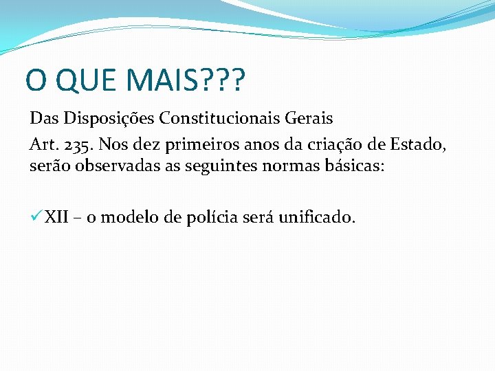 O QUE MAIS? ? ? Das Disposições Constitucionais Gerais Art. 235. Nos dez primeiros