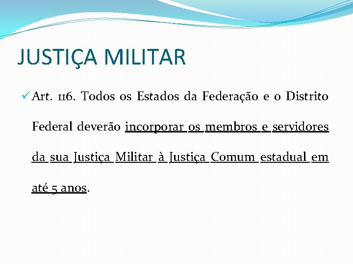 JUSTIÇA MILITAR ü Art. 116. Todos os Estados da Federação e o Distrito Federal