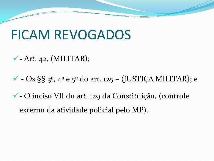 FICAM REVOGADOS ü - Art. 42, (MILITAR); ü - Os §§ 3º, 4º e