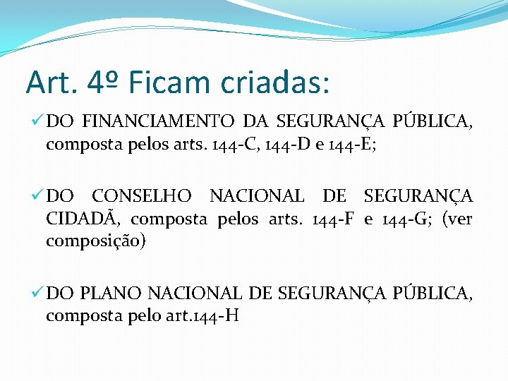 Art. 4º Ficam criadas: ü DO FINANCIAMENTO DA SEGURANÇA PÚBLICA, composta pelos arts. 144