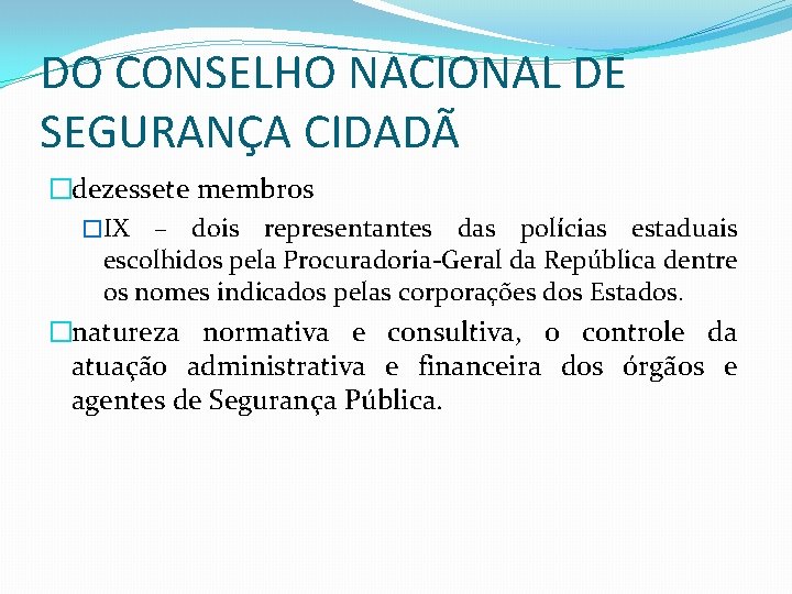 DO CONSELHO NACIONAL DE SEGURANÇA CIDADÃ �dezessete membros �IX – dois representantes das polícias