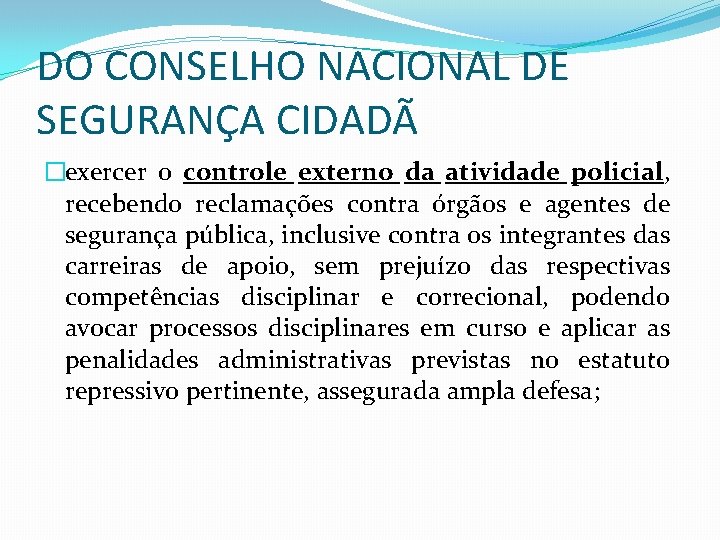 DO CONSELHO NACIONAL DE SEGURANÇA CIDADÃ �exercer o controle externo da atividade policial, recebendo