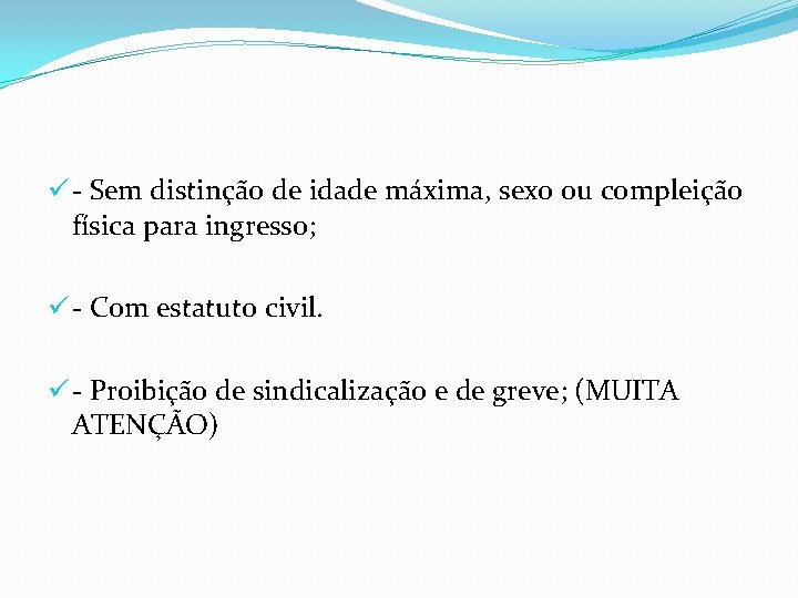 ü - Sem distinção de idade máxima, sexo ou compleição física para ingresso; ü