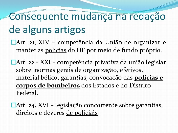 Consequente mudança na redação de alguns artigos �Art. 21, XIV – competência da União