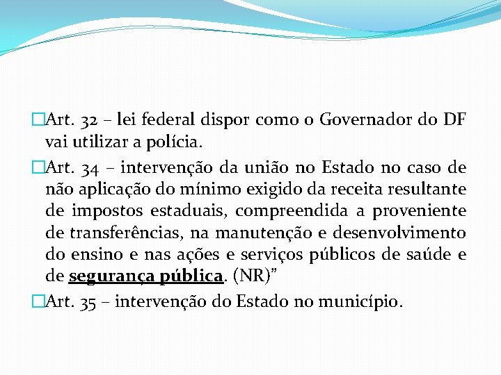 �Art. 32 – lei federal dispor como o Governador do DF vai utilizar a