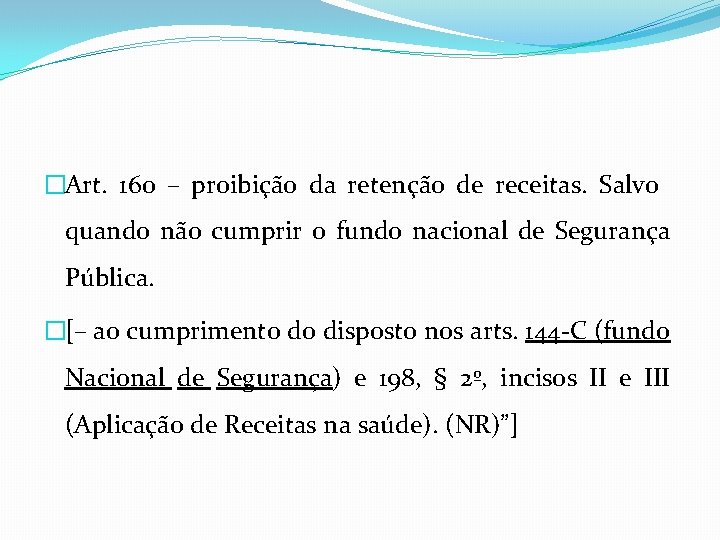 �Art. 160 – proibição da retenção de receitas. Salvo quando não cumprir o fundo