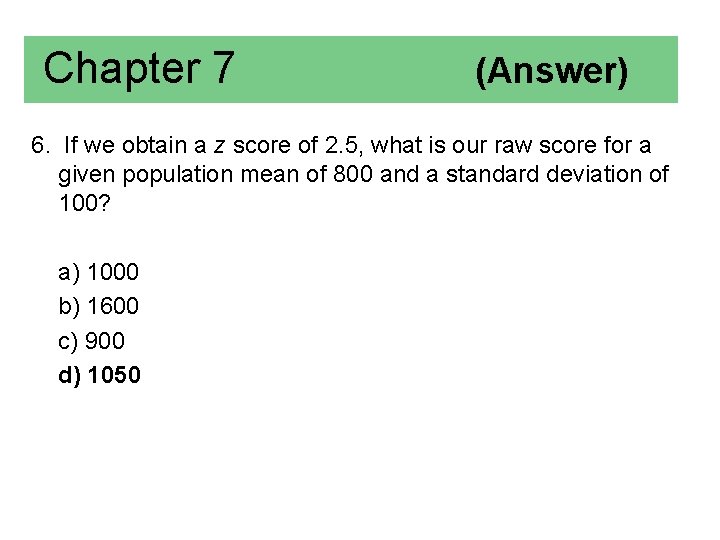 Chapter 7 (Answer) 6. If we obtain a z score of 2. 5, what