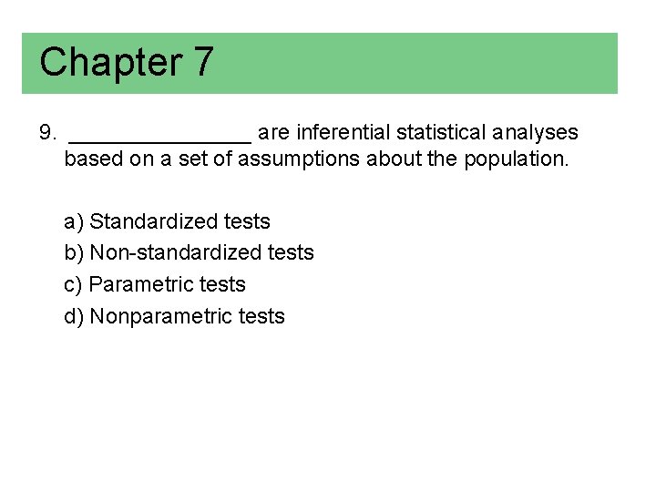 Chapter 7 9. ________ are inferential statistical analyses based on a set of assumptions