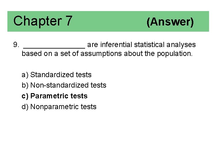 Chapter 7 (Answer) 9. ________ are inferential statistical analyses based on a set of