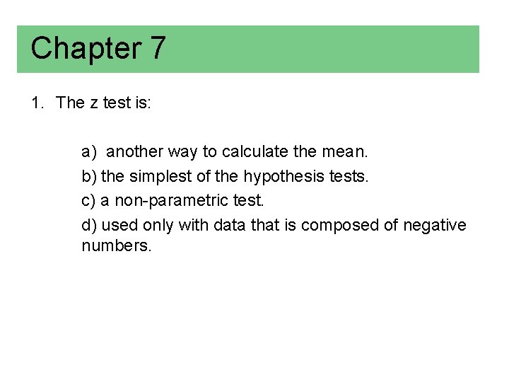 Chapter 7 1. The z test is: a) another way to calculate the mean.