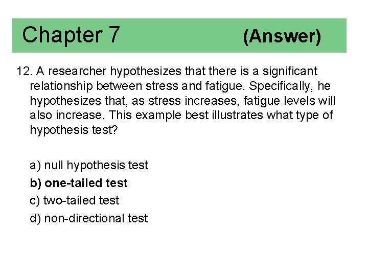 Chapter 7 (Answer) 12. A researcher hypothesizes that there is a significant relationship between