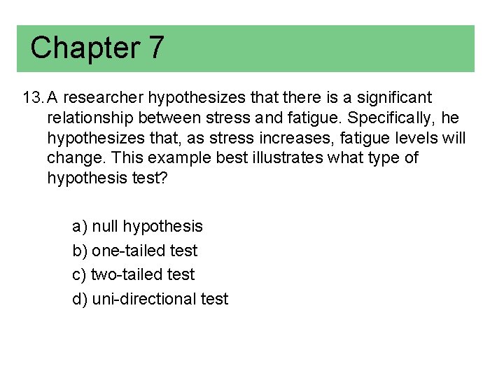 Chapter 7 13. A researcher hypothesizes that there is a significant relationship between stress