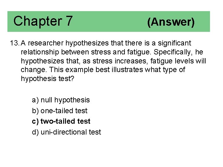 Chapter 7 (Answer) 13. A researcher hypothesizes that there is a significant relationship between