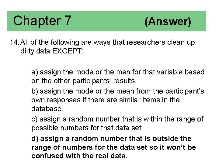 Chapter 7 (Answer) 14. All of the following are ways that researchers clean up