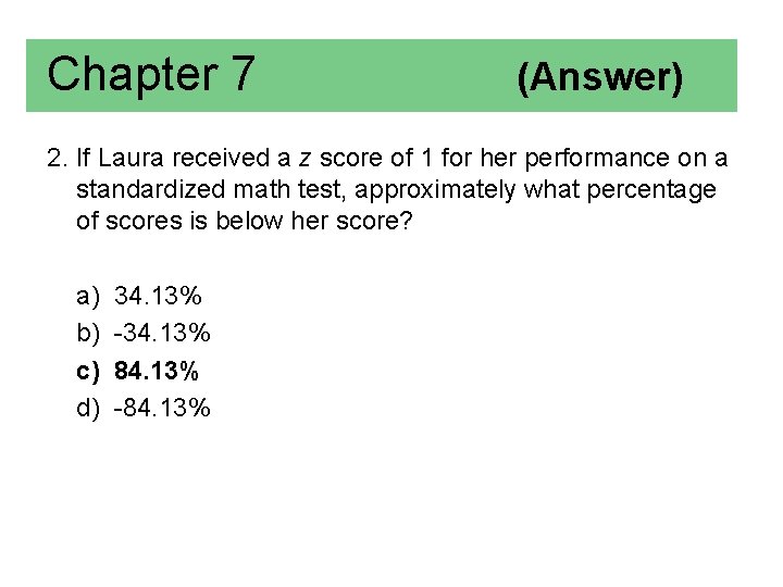 Chapter 7 (Answer) 2. If Laura received a z score of 1 for her