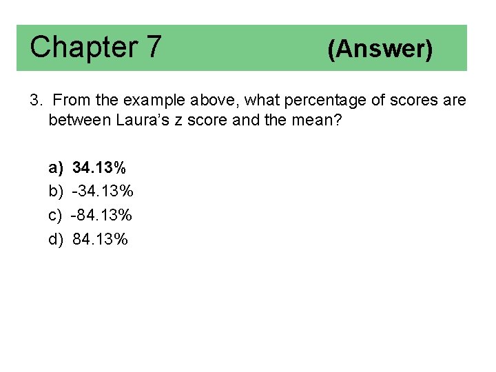 Chapter 7 (Answer) 3. From the example above, what percentage of scores are between