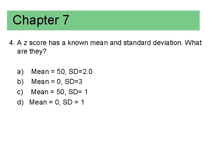 Chapter 7 4. A z score has a known mean and standard deviation. What