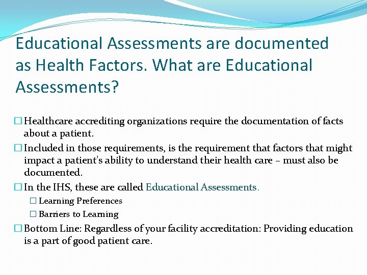 Educational Assessments are documented as Health Factors. What are Educational Assessments? � Healthcare accrediting